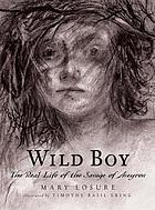 Wild boy : the real life of the Savage of Aveyron