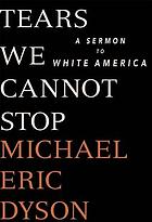 Tears we cannot stop : a sermon to white America