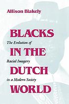 Blacks in the Dutch world : the evolution of racial imagery in a modern society