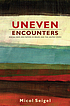 Uneven encounters : making race and nation in... by  Micol Seigel 