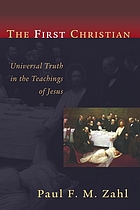 The first Christian : universal truth in the teachings of Jesus