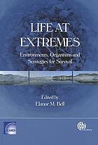 Life at extremes : environments, organisms, and strategies for survival