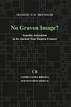 No graven image? : Israelite aniconism in its ancient Near Eastern context