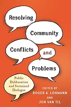 Resolving community conflicts and problems : public deliberation and sustained dialogue