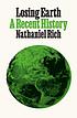 Losing Earth : a recent history by  Nathaniel Rich 