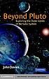 Beyond Pluto : exploring the outer limits of the... by John Keith Davies