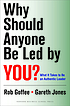 Why should anyone be led by you? : what it takes... by  Robert Goffee 