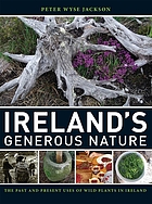 Ireland's generous nature : the past and present uses of wild plants in Ireland.