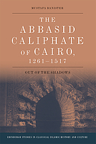 The Abbasid Caliphate of Cairo, 1261-1517 : out of the shadows