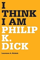 I think I am : Philip K. Dick