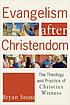 Evangelism after christendom : the theology and... by  Bryan P Stone 