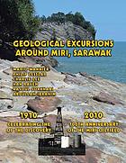 Geological excursions around Miri, Sarawak : 1910-0010 : celebrating the 100th Anniversary of the Discovery of the Miri Oilfield