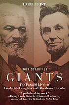 Giants : the parallel lives of Frederick Douglass & Abraham Lincoln