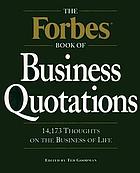 The Forbes book of business quotations : 14,173 thoughts on the business of life