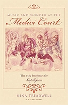 Music and wonder at the Medici court : the 1589 interludes for La pellegrina