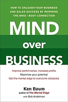 Mind over business : how to unleash your business and sales success by rewiring the mind/body connection