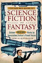The Del Rey book of science fiction and fantasy : sixteen original works by speculative fiction's finest voices