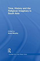 Time, history and the religious imaginary in South Asia