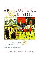 Art, culture, and cuisine : ancient and medieval gastronomy