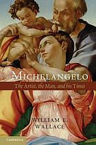 Michelangelo : the artist, the man, and his times