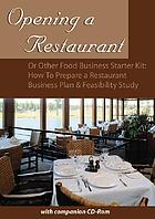 Opening a restaurant or other food business starter kit : how to prepare a restaurant business plan & feasibility study : with companion CD-ROM