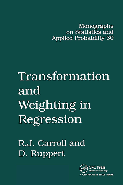 Transformation and weighting in regression : By Raymond J. Carroll and ...