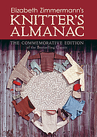 Elizabeth Zimmermann's Knitter's almanac : the commemorative edition
