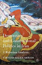 Democracy and constitutional politics in Iran : a weberian analysis