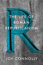 The life of roman republicanism