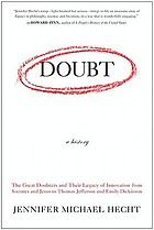 Doubt : a History : The Great Doubters and Their Legacy of Innovation from Socrates and Jesus to Thomas Jefferson and Emily Dickinson