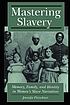 Front cover image for Mastering slavery : memory, family, and identity in women's slave narratives