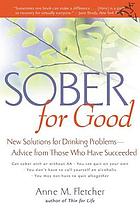 Sober for good : new solutions for drinking problems--advice from those who have succeeded