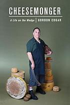 Cheesemonger : a life on the wedge