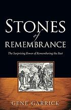 Stones of remembrance : the surprising power of remembering the past