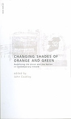 Changing shades of orange and green : redefining the union and nation in contemporary Ireland