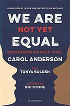 We are not yet equal : understanding our racial divide