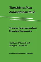 Transitions from authoritarian rule / Tentative conclusions about uncertain democracies / by Guillermo O'Donnell and Philippe C. Schmitter.