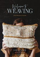 Welcome to weaving : the modern guide