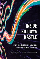 Inside Killjoy's Kastle : dykey ghosts, feminist monsters, and other lesbian hauntings