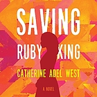 Saving Ruby King : a novel