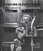 Thinking in dark times : Hannah Arendt on ethics and politics