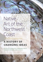 Native art of the Northwest Coast : a history of changing ideas