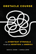 OBSTACLE COURSE : the everyday struggle to get an abortion in america.