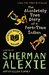 The absolutely true diary of a part-time Indian by  Sherman Alexie 