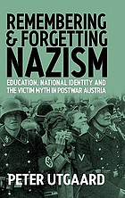 Remembering and forgetting Nazism : education, national identity, and the victim myth in postwar Austria