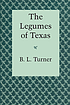 The legumes of Texas by  B  L Turner 