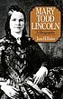 Mary Todd Lincoln : a biography ผู้แต่ง: Jean H Baker