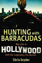 Hunting with Barracudas : my life in Hollywood with the legendary Iris Burton