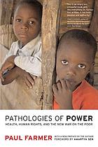 Pathologies of power health, human rights, and the new war on the poor