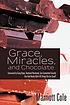 Grace, miracles, and chocolate : conceived by... by  Marriott Cole 